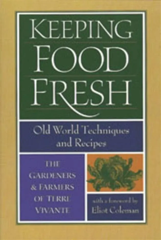 Keeping Food Fresh: Old-world Techniques & Recipes : the Gardeners and Farmers of ...