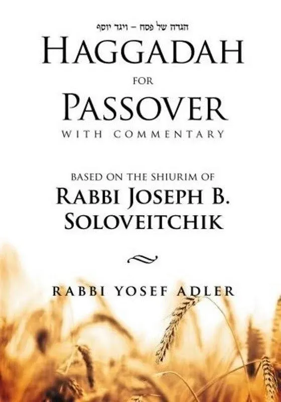 Haggadah for Passover with Commentary Based on The Shiurim of Rabbi Joseph B ...