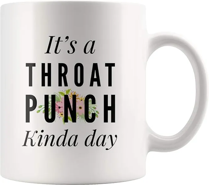 "It's A Throat Punch Kinda Day Coffee Mugs 11 oz White"