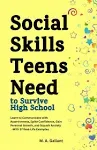 Social Skills Teens Need to Survive High School: Learn to Communicate with Assertiveness to Spike Confidence, Gain Personal Growth and Squash