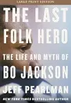 The Last Folk Hero: The Life and Myth of Bo Jackson