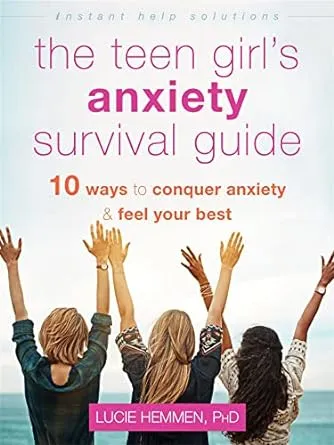 The Teen Girl's Anxiety Survival Guide: Ten Ways to Conquer Anxiety and Feel Your Best (The Instant Help Solutions Series) 