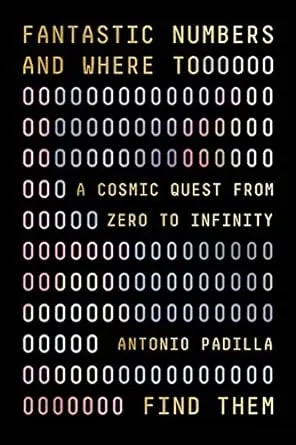 Fantastic Numbers and Where to Find Them: A Cosmic Quest from Zero to Infinity [Book]