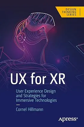 UX for XR: User Experience Design and Strategies for Immersive Technologies (Design Thinking)