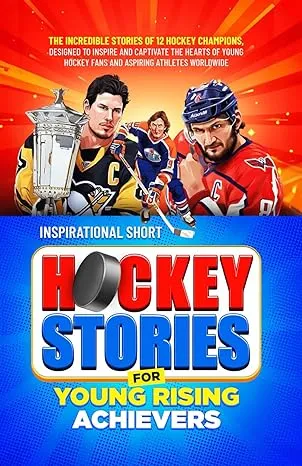 Inspirational Short Hockey Stories for Young Rising Achievers: The Incredible ...