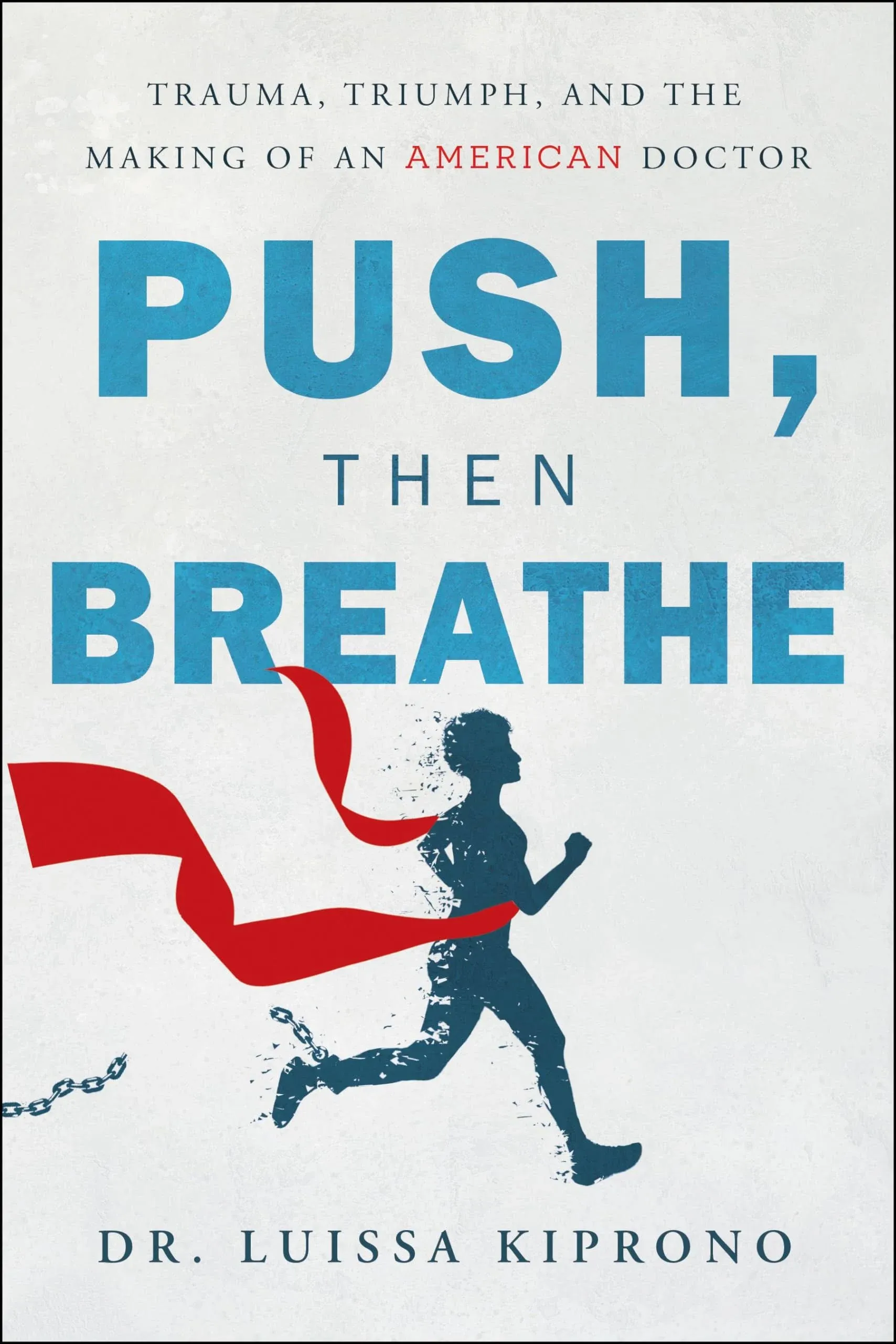 Push, Then Breathe: Trauma, Triumph, and the Making of an American Doctor [Book]