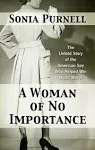 A Woman of No Importance: The Untold Story of the American Spy who Helped Win World War II [Book]