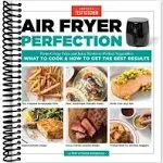 Air Fryer Perfection: From Crispy Fries and Juicy Steaks to Perfect Vegetables, What to Cook & How to Get the Best Results [Book]