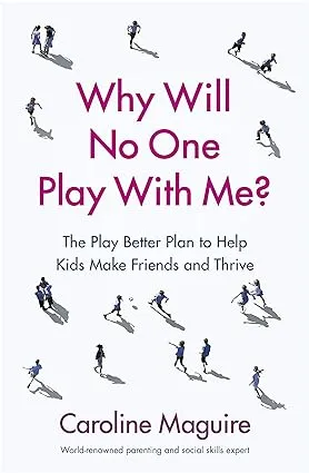 Why Will No One Play With Me?: Coach your child to overcome social anxiety, peer rejection and bullying - and thrive