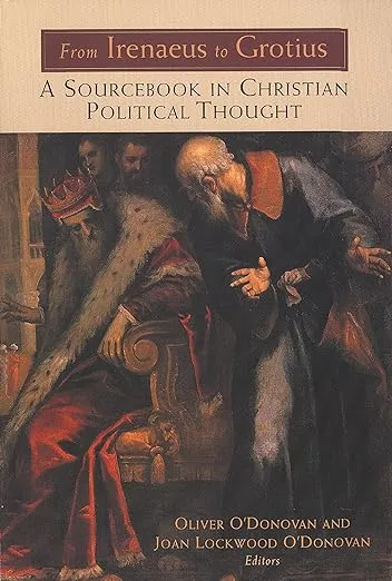 From Irenaeus to Grotius : A Sourc in Christian Political Thought 100-1625, P...