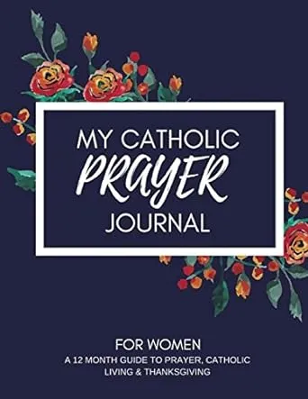 My Catholic Prayer Journal: A 12 month guide to prayer, Catholic living & thanksgiving