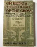 On Being a Theologian of the Cross: Reflections on Luther's Heidelberg Disputation, 1518 [Book]