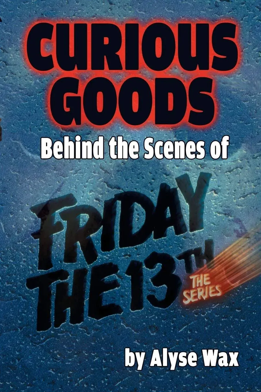 Curious Goods : Behind The Scenes of Friday The 13th: The Series