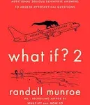 What If? 2: Additional Serious Scientific Answers to Absurd Hypothetical Questions [Book]