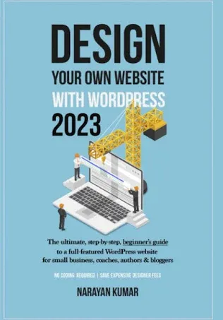 Design Your Own Website With WordPress: The ultimate, step-by-step, beginner's guide to a full-featured WordPress website for small business, coaches, authors & bloggers