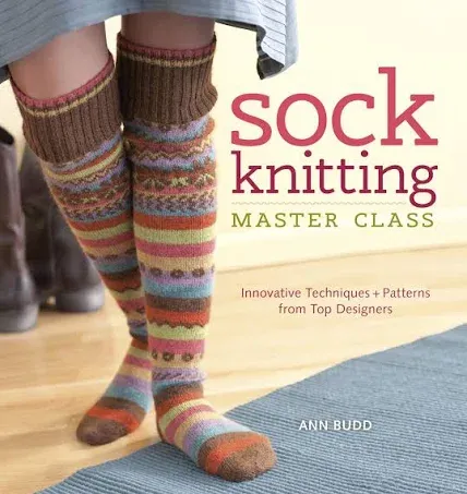 Sock Knitting Master Class: Innovative Techniques + Patterns from Top