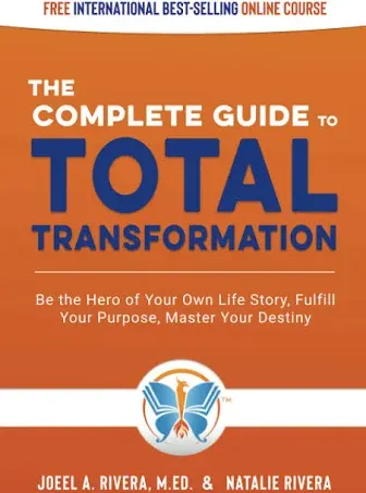 The Complete Guide to Total Transformation: Be the Hero of Your Own Life Story ...