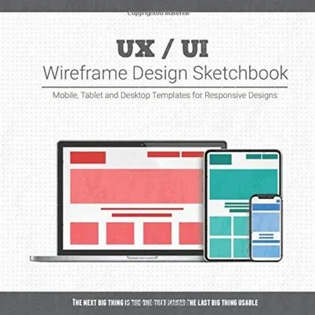 UX / UI Wireframe Design Sketchbook: Mobile, Tablet and Desktop templates for responsive designs with project planning