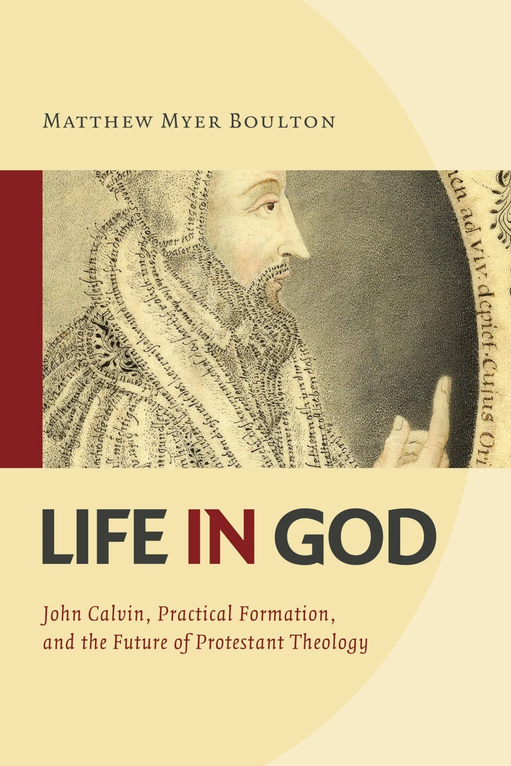 Life in God: John Calvin, Practical Formation, and the Future of Protestant ...