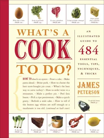 What's a Cook to Do?: An Illustrated Guide to 484 Essential Tips, Techniques, and ...