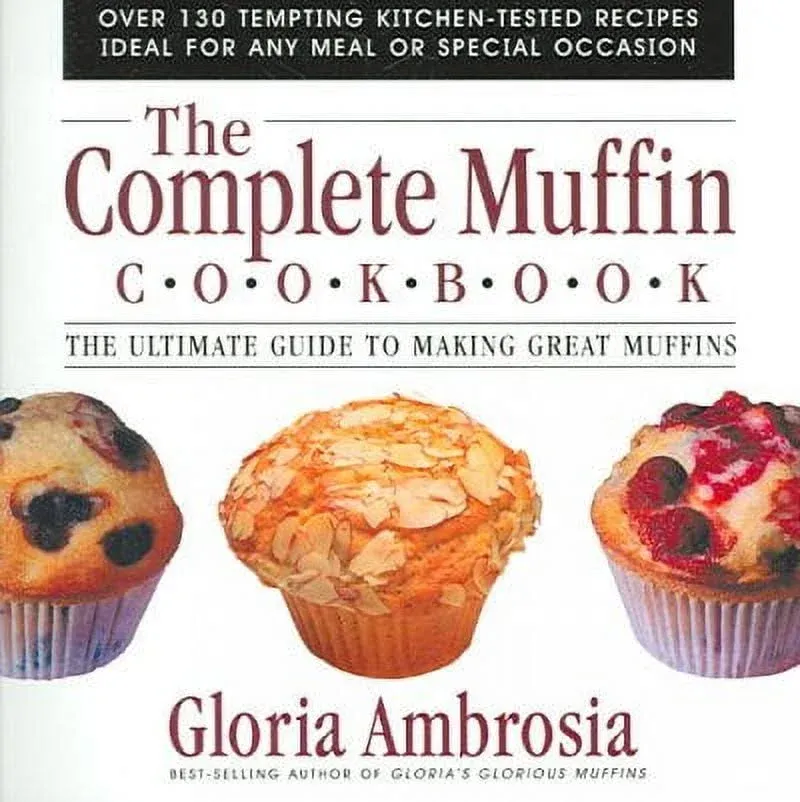 The Complete Muffin Cookbook: The Ultimate Guide to Making Great Muffins by Amb,