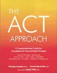 ACT Approach: A Comprehensive Guide for Acceptance and Commitment Therapy by ...