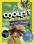 The Coolest Stuff on Earth: A Closer Look at the Weird, Wild, and Wonderful [Book]