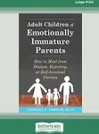 Adult Children of Emotionally Immature Parents : How to Heal LARGE PRINT