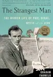 The Strangest Man: The Hidden Life of Paul Dirac, Mystic of the Atom