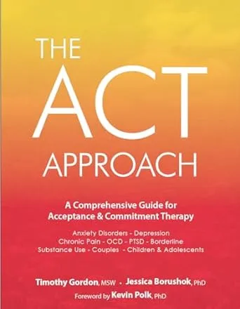 ACT Approach: A Comprehensive Guide for Acceptance and Commitment Therapy