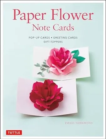 Paper Flower Note Cards: Pop-up Cards * Greeting Cards * Gift Toppers