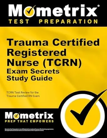 Trauma Certified Registered Nurse (TCRN) Exam Secrets Study Guide: TCRN Test Review for the Trauma Certified RN Exam (Mometrix Test Preparation)