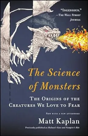 The Science of Monsters: The Origins of the Creatures We Love to Fear