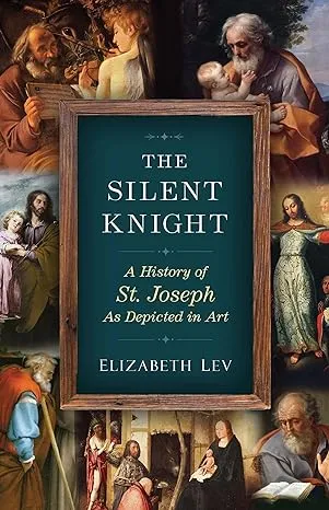 The Silent Knight: A History of St. Joseph as Depicted in Art [Book]