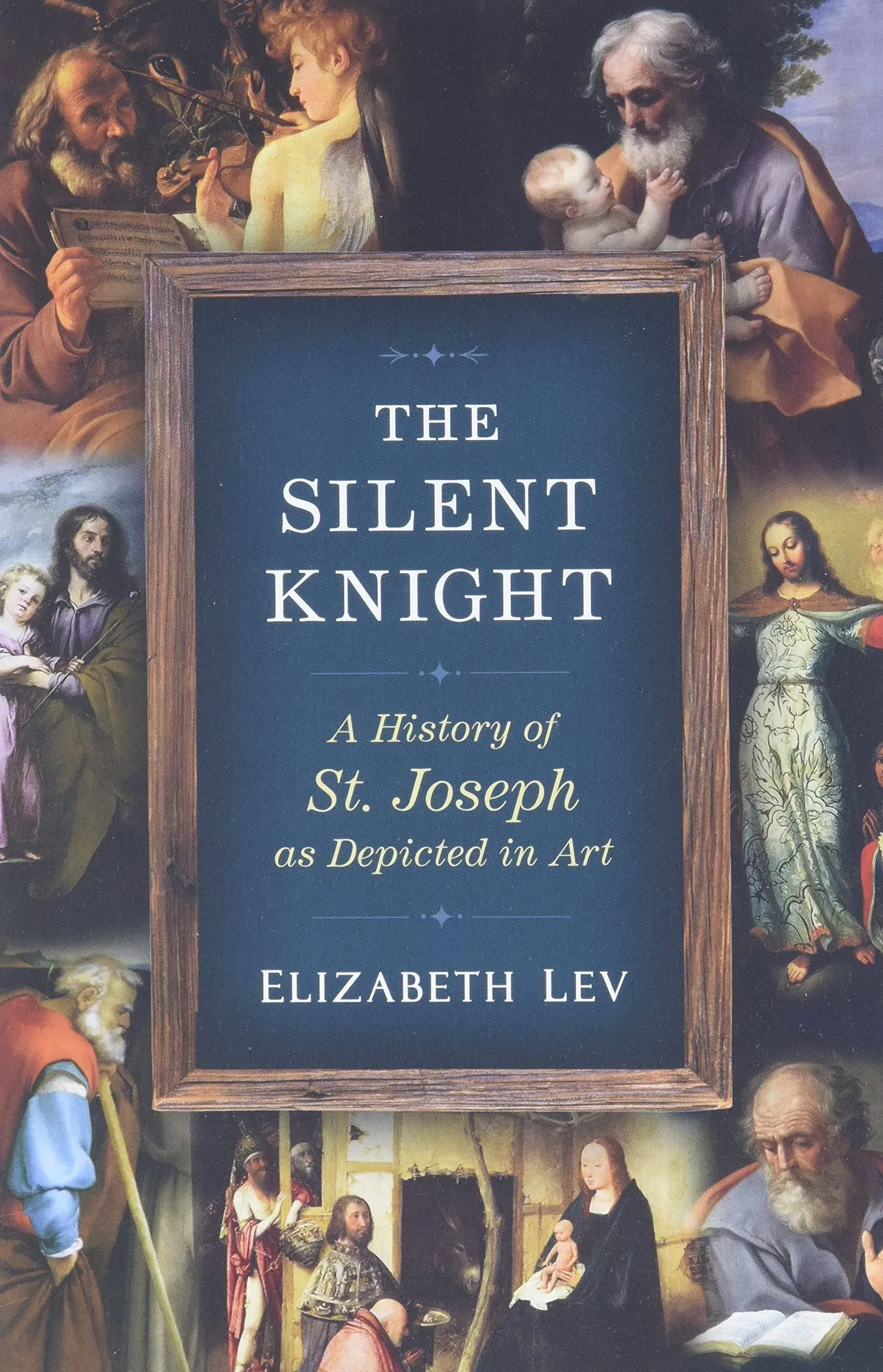 The Silent Knight: A History of St. Joseph as Depicted in Art [Book]