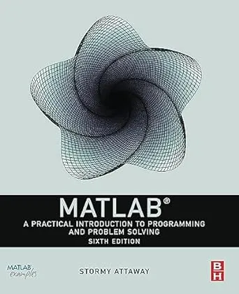 MATLAB: A Practical Introduction to Programming and Problem Solving