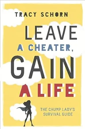 Leave a Cheater, Gain a Life: The Chump Lady's Survival Guide