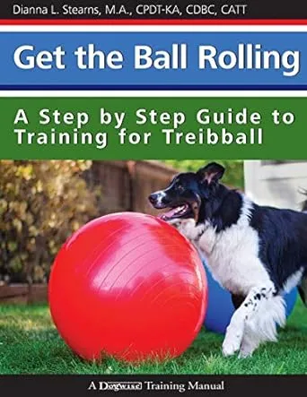 Get the Ball Rolling: A Step by Step Guide to Training for Treibball [Book]