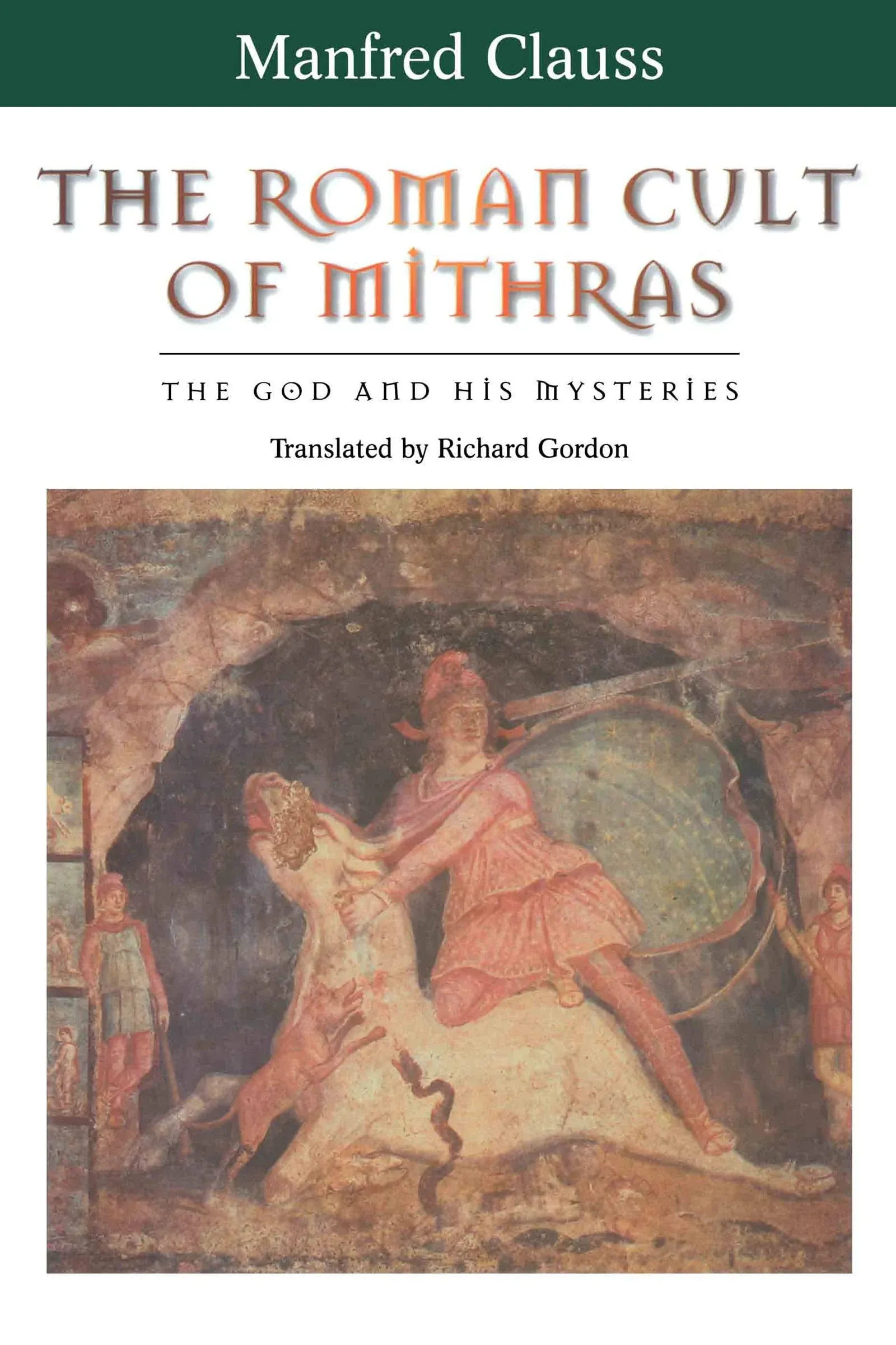 The Roman Cult of Mithras: The God and His Mysteries by Manfred Clauss