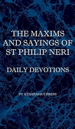 The Maxims and Sayings of St Philip Neri