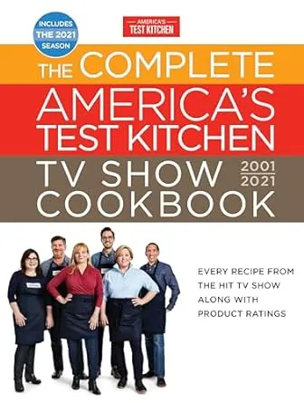 The Complete America's Test Kitchen TV Show Cookbook 2001-2021: Every Recipe from the Hit TV Show with Product Ratings and a Look Behind the Scenes Includes the 2021 Season