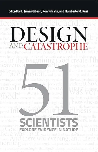 Design and Catastrophe: 51 Scientists Explore Evidence in Nature