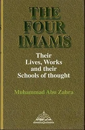 The Four Imams Their Lives Works And Their Schools Of Thought