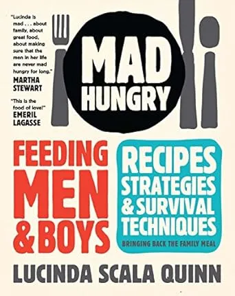 Mad Hungry: Feeding Men &amp; Boys - Recipes, Strategies &amp; Survival Techniques