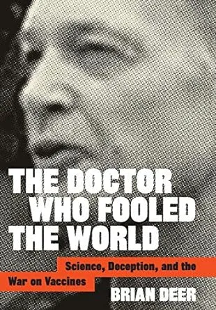 The Doctor Who Fooled the World: Science, Deception, and the War on Vaccines