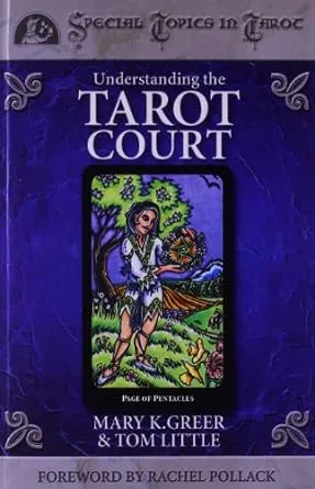 Understanding the Tarot Court (Special Topics in Tarot Series, 5)