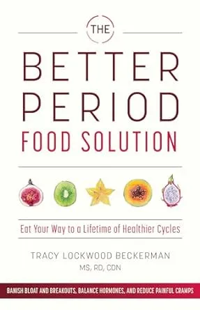 The Better Period Food Solution: Eat Your Way to a Lifetime of Healthier Cycles