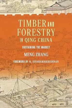 Timber and Forestry in Qing China: Sustaining the Market (Culture, Place, and Na