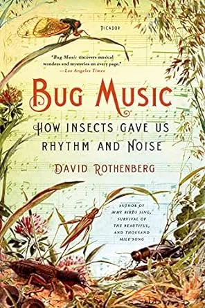 Bug Music: How Insects Gave Us Rhythm and Noise