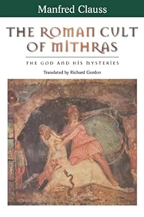 The Roman Cult of Mithras: The God and His Mysteries